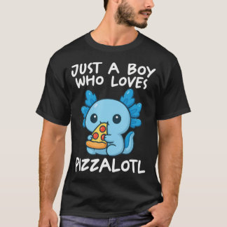 Just A Boy Who Loves Pizzalotl T-Shirt
