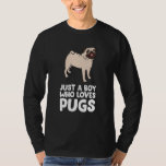 Just a Boy Who Loves Pugs T-Shirt<br><div class="desc">Just a Boy Who Loves Pugs</div>