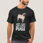 Just a Boy Who Loves Pugs T-Shirt<br><div class="desc">Just a Boy Who Loves Pugs</div>