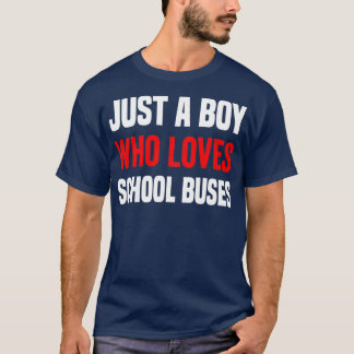 Just A Boy Who Loves School BusesCute Bus Lovers T-Shirt