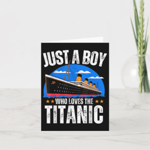 Just A Boy Who Loves The Rms Titanic Boat Titanic  Card