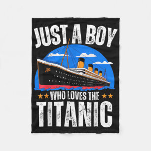 Just A Boy Who Loves The Rms Titanic Boat Titanic Fleece Blanket