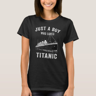 Just A Boy Who Loves Titanic Titanic Classic Ship  T-Shirt