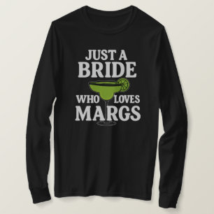 Just A BRIDE Who Loves Margs  T-Shirt