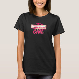 Just A Broadway Girl Musical Actress Theater T-Shirt