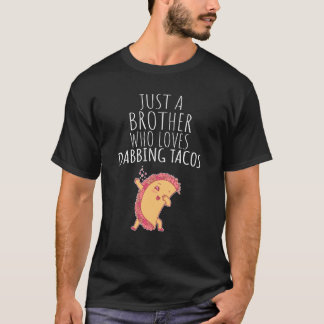 Just A Brother Who Loves Dabbing Tacos! T-Shirt