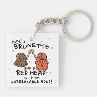 "Just a Brunette and a Red Head" Keychain 