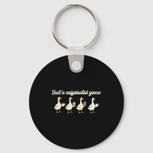 Just A Caffeinated, Goose, Nonsense, Humorous  Keychain