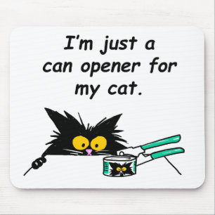JUST A CAN OPENER FOR MY CAT MOUSE PAD