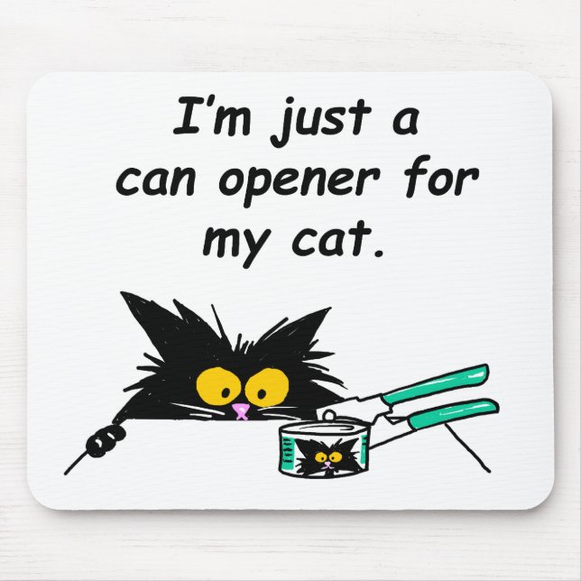 JUST A CAN OPENER FOR MY CAT MOUSE PAD (Front)