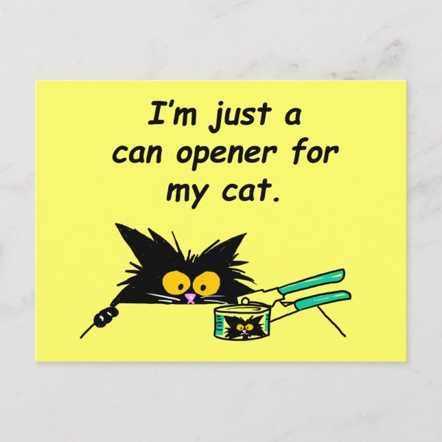 JUST A CAN OPENER FOR MY CAT POSTCARD (Front)