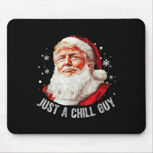 Just A Chill Guys Christmas Funny Santa Trump Xmas Mouse Pad
