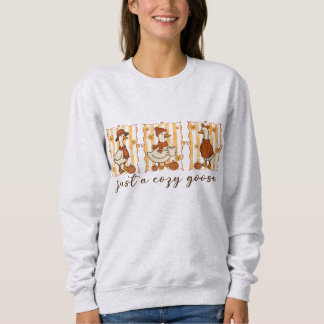 Just a Cozy Goose Sweatshirt