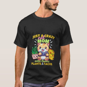 Just A Crazy Cat Mom Who Loves Plants Tacos Kawaii T-Shirt