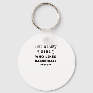 Just A Crazy Girl Who Likes Basketball Keychain