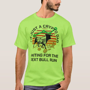 JUST A CRYPTO DAD Bitcoin Bull Run Father's Day  T-Shirt