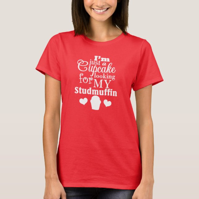 Just a cupcake looking for my studmuffin t-shirt (Front)