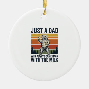 Just a Dad Came Back With the Milk Bear Shirt_1 Ceramic Ornament