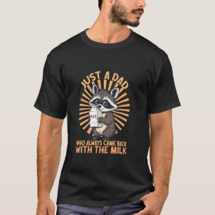 Just a Dad Racoon Milk Funny Father's Humour Casua T-Shirt