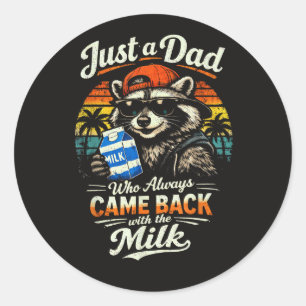 Just A Dad Who Always Came Back with The Milk Classic Round Sticker