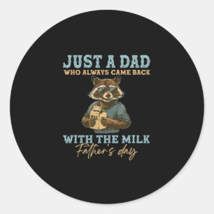 Just A Dad Who Always Came Back With The Milk Classic Round Sticker