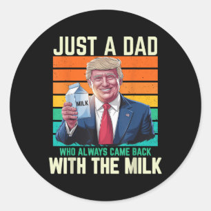 Just A Dad Who Always Came Back With The Milk Classic Round Sticker