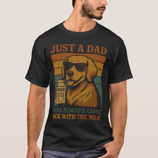 Just A Dad Who Always Came Back With The Milk Dog T-Shirt (Front)