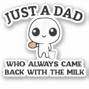 Just A Dad Who Always Came Back With The Milk Fath