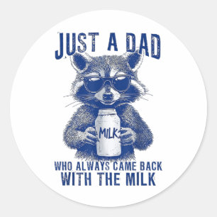 Just A Dad Who Always Came Back With The Milk Fath Classic Round Sticker