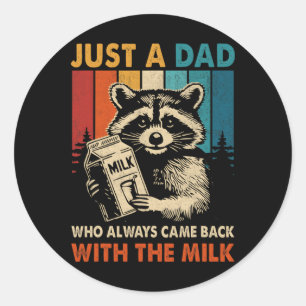 Just A Dad Who Always Came Back With The Milk Fath Classic Round Sticker