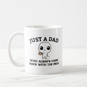 Just A Dad Who Always Came Back With The Milk Fath Coffee Mug