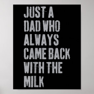 Just A Dad Who Always Came Back With The Milk Fath Poster
