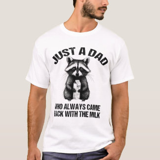 Just a dad who always came back with the milk fath T-Shirt