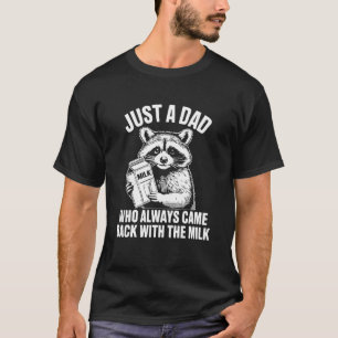 Just A Dad Who Always Came Back With The Milk, Fun T-Shirt