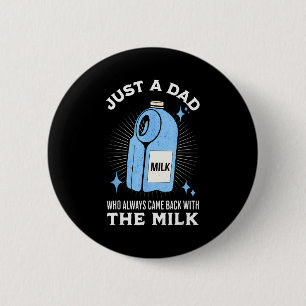 Just A Dad Who Always Came Back With The Milk Funn 2 Inch Round Button