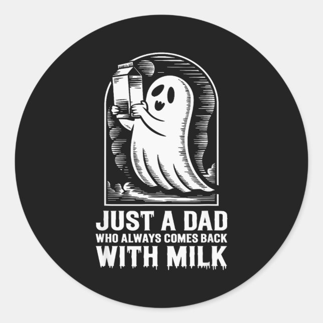 Just A Dad Who Always Came Back With The Milk Ghos Classic Round Sticker (Front)