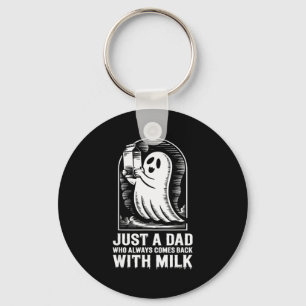 Just A Dad Who Always Came Back With The Milk Ghos Keychain