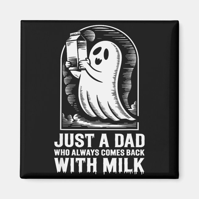 Just A Dad Who Always Came Back With The Milk Ghos Magnet (Front)