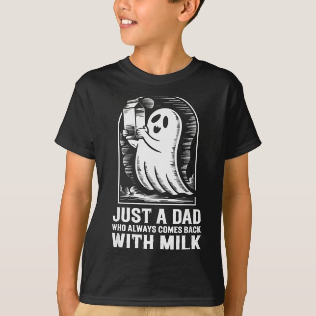 Just A Dad Who Always Came Back With The Milk Ghos T-Shirt (Front)