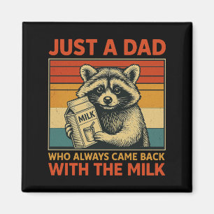Just a Dad Who Always Came Back With The Milk Magnet