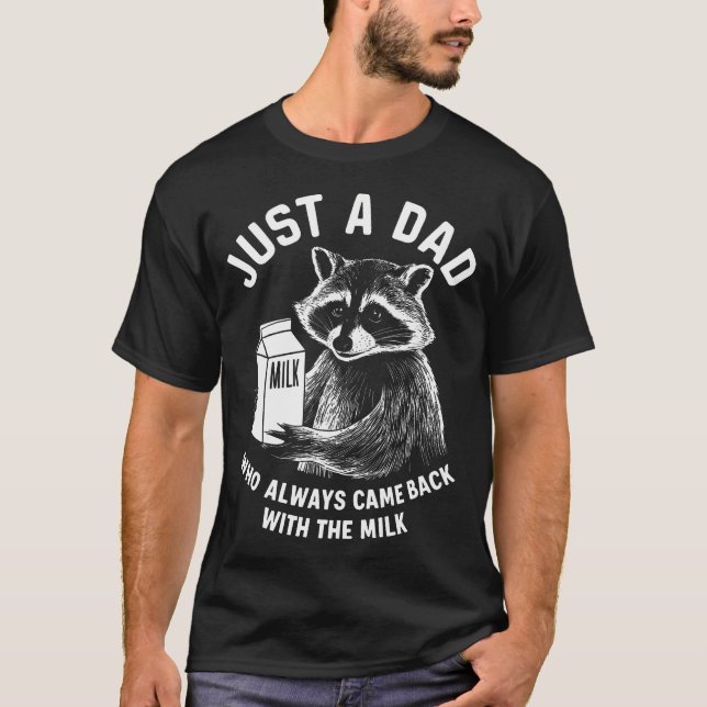 Just A Dad Who Always Came Back With The Milk Raco T-Shirt (Front)