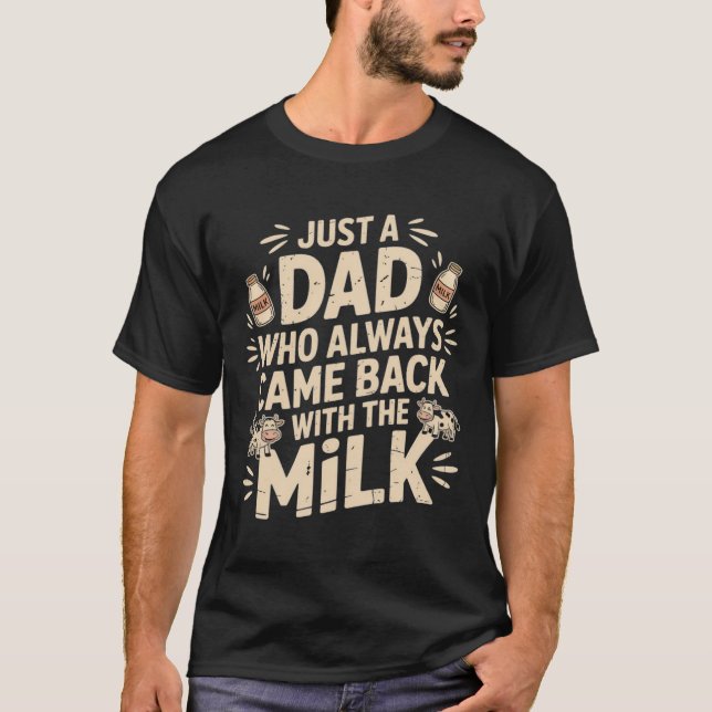 Just a Dad who Always Came Back with the Milk retr T-Shirt (Front)