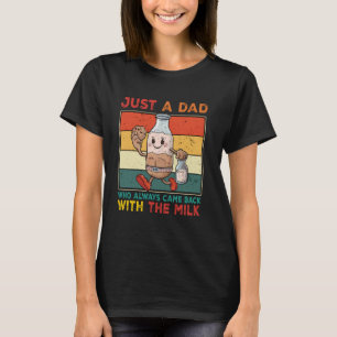 Just A Dad Who Always Came Back With The Milk Retr T-Shirt