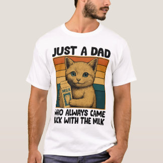 Just a Dad Who Always Came Back With the Milk – T-Shirt