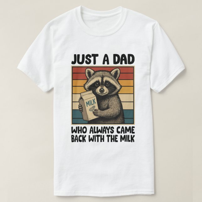 Just a Dad Who Always Came Back With the Milk –  T-Shirt (Design Front)