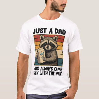 Just a Dad Who Always Came Back With the Milk –  T-Shirt
