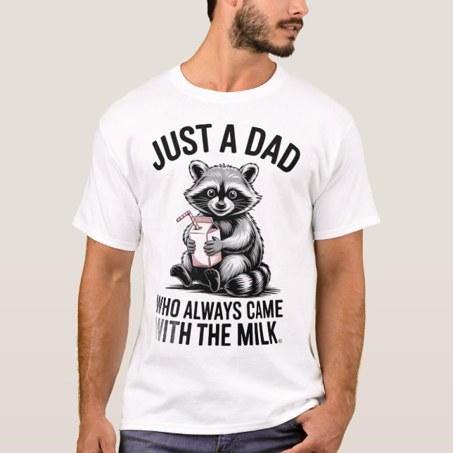 Just a dad who always came back with the milk T-Shirt (Front)