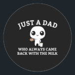 Just A Dad Who Always Came Ck With The Milk1  Classic Round Sticker<br><div class="desc">Just A Dad Who Always Came Ck With The Milk1</div>