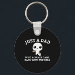 Just A Dad Who Always Came Ck With The Milk1  Keychain<br><div class="desc">Just A Dad Who Always Came Ck With The Milk1</div>