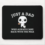 Just A Dad Who Always Came Ck With The Milk1  Mouse Pad<br><div class="desc">Just A Dad Who Always Came Ck With The Milk1</div>